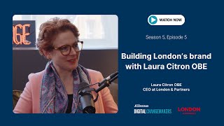 Building London’s brand with Laura Citron OBE | Changemakers | JCDecaux UK