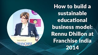 How to build a sustainable educational business model: Rennu Dhillon, Founder, Genius Kids Inc & Genius Kids Development Inc at Franchise India 2014 image