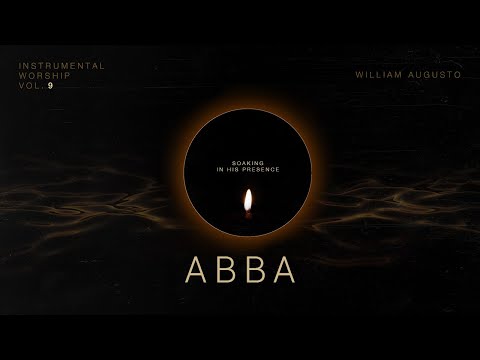 Abba - Soaking in His Presence Vol 9 | Instrumental Worship