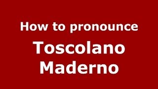 How to pronounce Toscolano Maderno