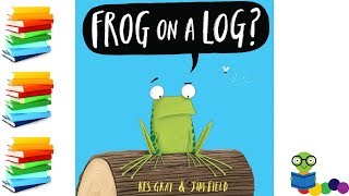 Frog on a Log - Kids Books Read Aloud