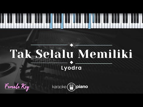 Tak Selalu Memiliki - Lyodra (KARAOKE PIANO - FEMALE KEY)