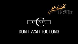 C. C. CATCH Don’t Wait Too Long