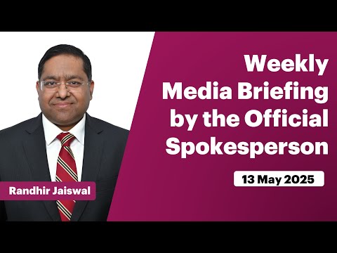 Weekly Media Briefing by the Official Spokesperson (May 13, 2025)ा