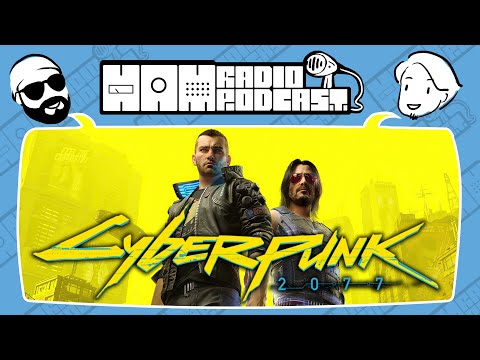 Our Extended Thoughts On Cyberpunk 2077 - H.A.M. Radio Podcast Ep 281
