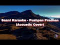 Saani - Pushpan Pradhan (Acoustic Cover) Karaoke Version