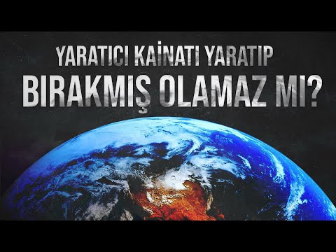YARATICI KAİNATI YARATIP BIRAKMIŞ OLAMAZ MI ?