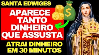 ATRAI TANTO DINHEIRO QUE ASSUSTA - ORAÇÃO PODEROSA DE SANTA EDWIGES PARA ATRAIR MUITO DINHEIRO HOJE
