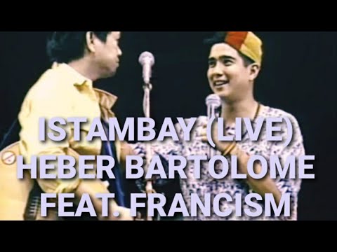 ISTAMBAY (LIVE) | Heber Bartolome Feat. FrancisM