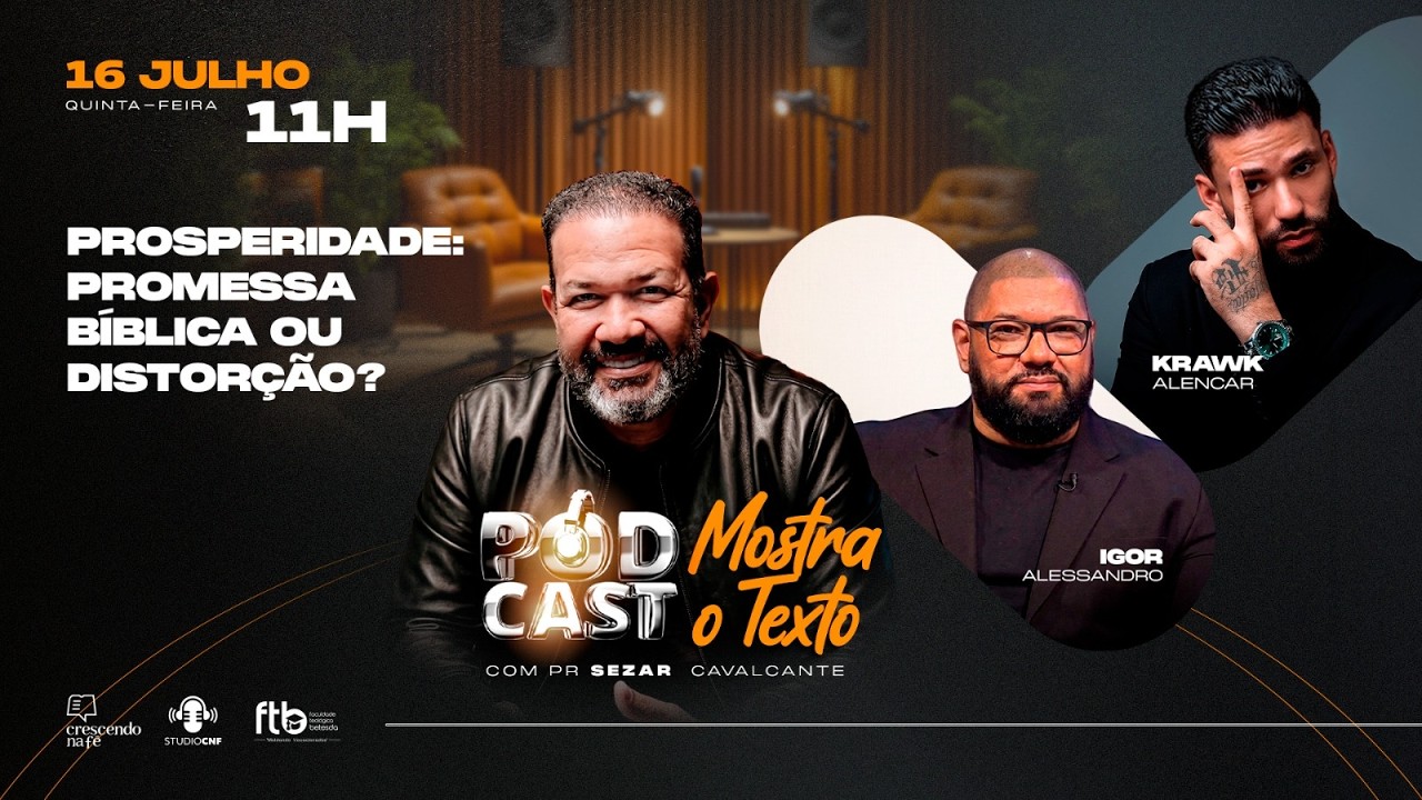 PROSPERIDADE: PROMESSA BÍBLICA OU DISTORÇÃO? KRAWK, PR.IGOR ALESSANDRO e SEZAR CAVALCANTE - 16/07/26