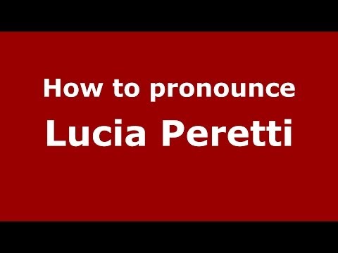 How to pronounce Lucia Peretti (Italian/Italy)  - PronounceNames.com