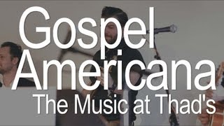 Gospel Americana, the music at Thad's