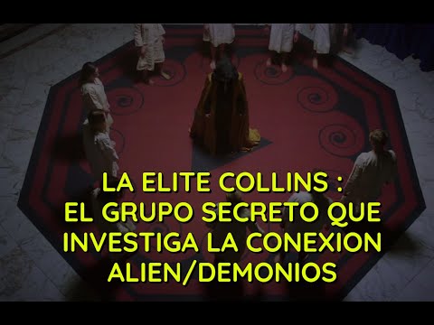 LA ELITE COLLINS :EL GRUPO SECRETO QUE INVESTIGA LA CONEXION EXTRATERRESTRE/DEMONIOS