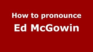 How to pronounce Ed Mcgowin