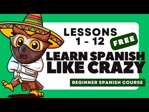 Beginner Spanish Course - Learning Spanish Like Crazy Lessons from 1 to 12!
