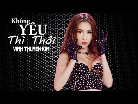 Không Yêu Thì Thôi Remix - Vĩnh Thuyên Kim [MV Official]