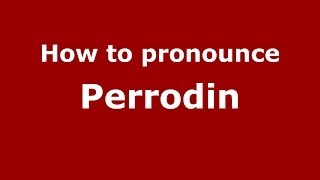 How to pronounce Perrodin