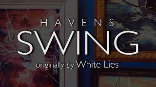 Havens - Swing (White Lies Cover)