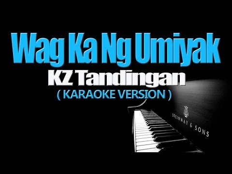 WAG KA NANG UMIYAK - KZ Tandingan (KARAOKE VERSION)