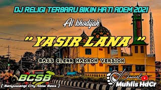 Download lagu DJ RELIGI YASIR LANA TERBARU HADROH SLOW BASS LIRI... mp3