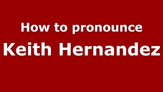 How to pronounce Keith Hernandez