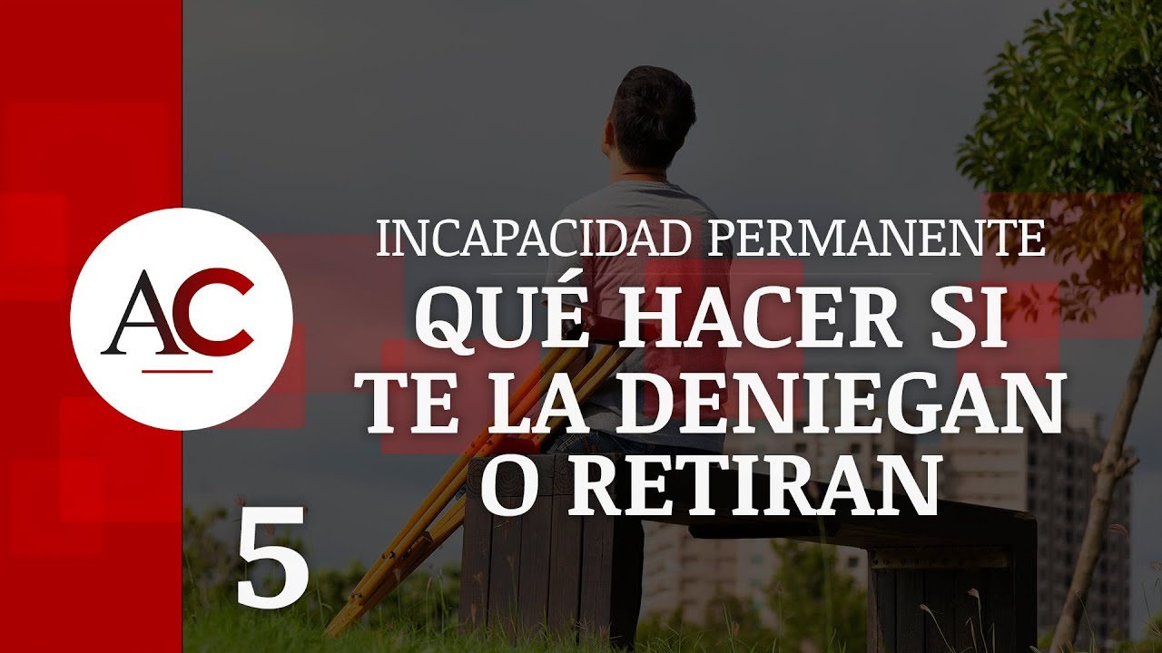 Watch Qué hacer si te deniegan o te retiran la incapacidad Permanente Now Qué hacer si te deniegan o te retiran la incapacidad Permanente