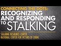 Connecting the Dots - Recognizing and Responding to Stalking