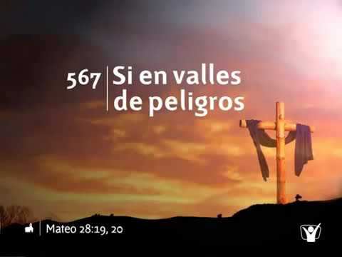 himno 567 Si en valles de peligros