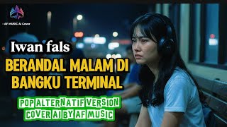 Download lagu Iwan fals - berandal malam di bangku terminal | Pop alternatif version cover by AF music  mp3