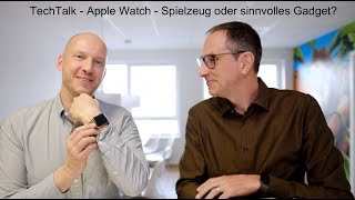 TechTalk - Apple Watch - Spielzeug oder sinnvolles Gadget?