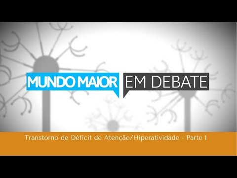 Transtorno de Déficit de Atenção/Hiperatividade | Mundo Maior em Debate | Parte 1 (07/10/2017)