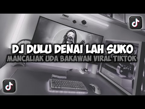DJ DULU DENAI LAH SUKO MANCALIAK UDA BAKAWAN RASO RASO KO ADO VIRAL TIKTOK FULL SONG MAMAN FVNDY
