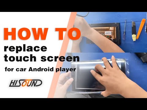 How to replace touch screen for car Android radio player?  丨 Hisound