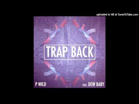 P-Wild - Trap Back Freestyle Ft. Dew Baby