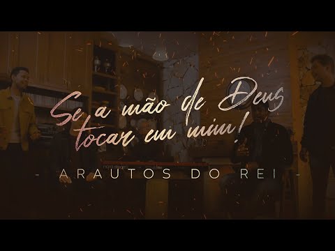 Se A Mão De Deus Tocar Em Mim - Arautos do Rei