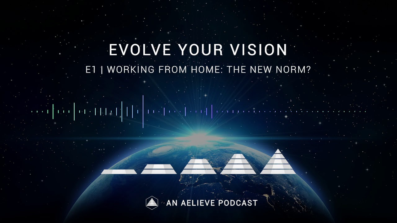 Evolve Your Vision #1 | Working From Home: The New Norm?