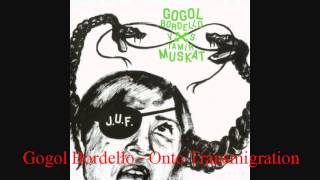 Gogol Bordello - Onto Transmigration (J.U.F.)
