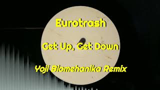 Eurotrash - Get Up, Get Down (Yoji Biomehanika Remix)