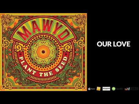 MAWYD - OUR LOVE [Album "Plant The Seed - OFFICIEL]