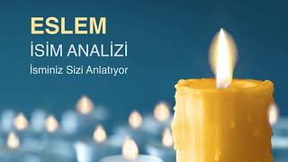 ESLEM İsminin Anlamı ve Analizi / İsminiz Sizi Anlatıyor