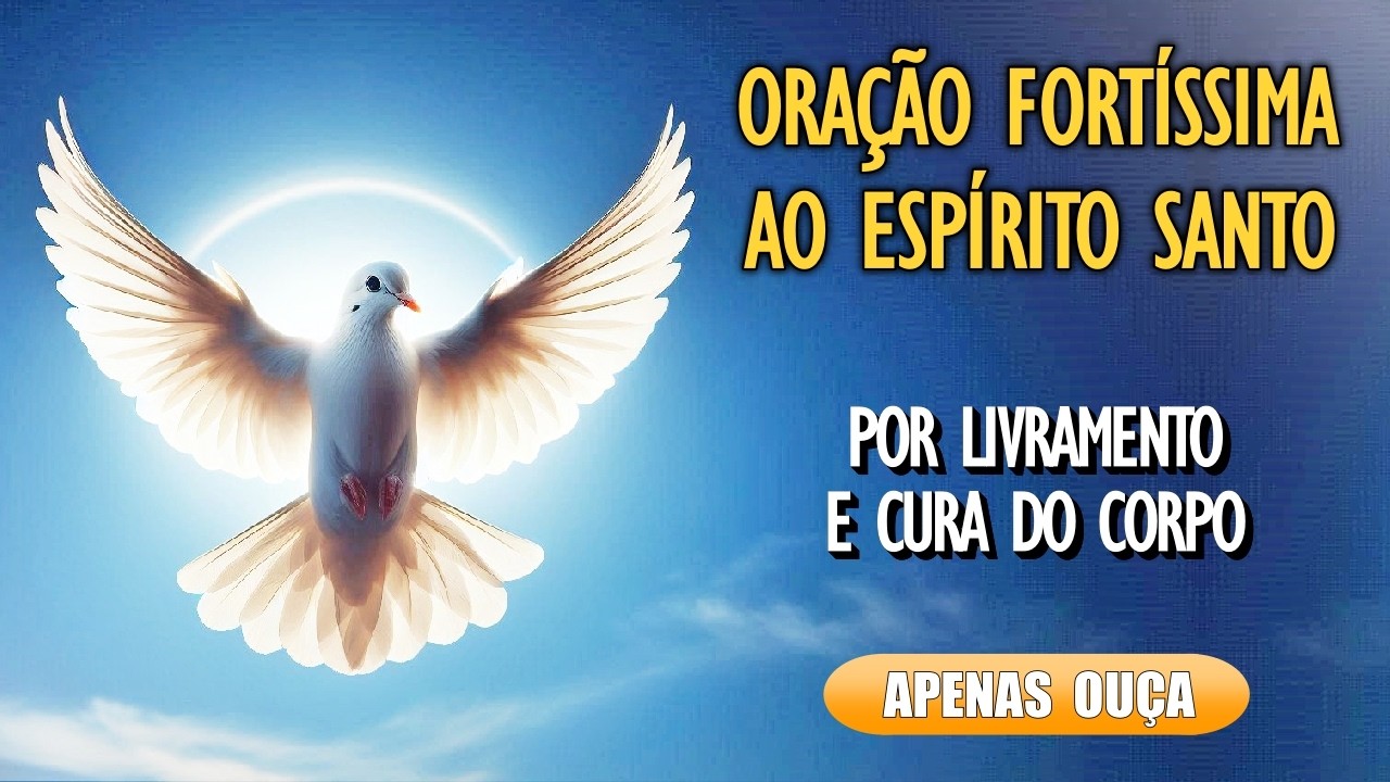 🙏Oração Fortíssima ao Espírito Santo por Cura do Corpo e Livramento 🙏