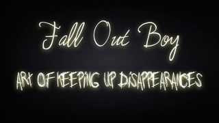 Fall Out Boy || The Art of Keeping Up Disappearances (Lyrics)
