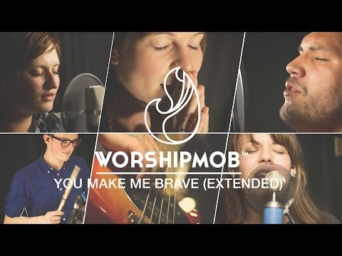 You Make Me Brave - Bethel | WorshipMob Cover