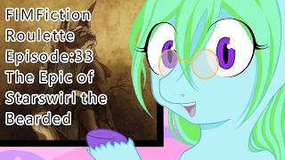 FIM Fiction Roulette Episode 33: The Epic of Starswirl the Bearded