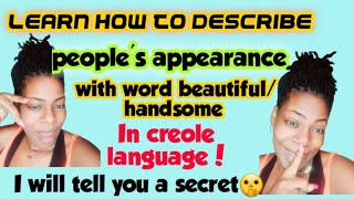 How to describe beautiful/ handsome💖 people in creole...with Bonus secret🤫
