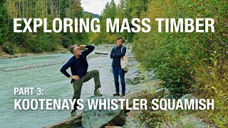 Mass Timber in The Kootenays, Whistler & Squamish | Exploring Mass Timber: Part 3