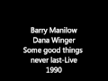 Barry Manilow. and Debra Byrd Some Good things never last