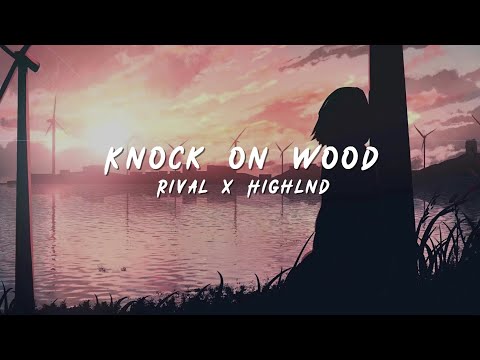 Rival x Highlnd - Knock On Wood (ft. Lousy) [Lyrics]