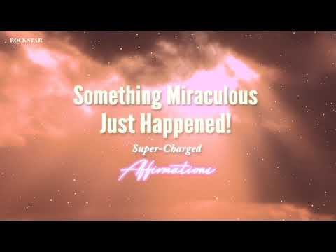 Something Miraculous just happened! - Affirmations to Repeat