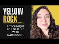 How To Use The Yellow Rock Method To Deal With Narcissists - Protect Your Peace